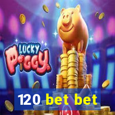 120 bet bet